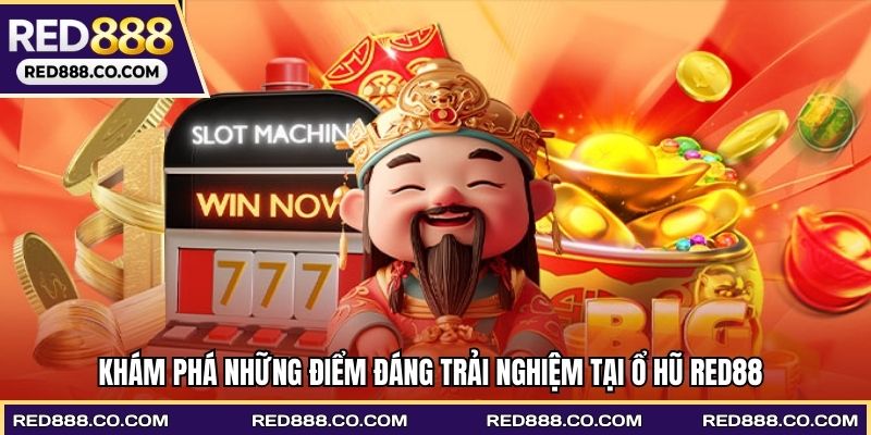 Khám phá những điểm đáng trải nghiệm tại nổ hũ RED88