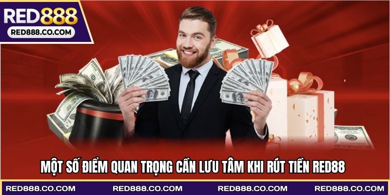 Một số điểm quan trọng cần lưu tâm khi rút tiền RED88